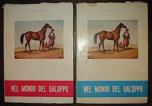 Enrico Canti Nel mondo del galoppo. La storia del puro sangue. Volume I (e Volume II) 1950-1951 Milano Edizione Derby